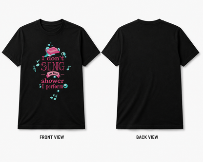 I Don’t Sing in the Shower, I Perform T-Shirt – Funny Music Graphic | Unisex Regular Fit