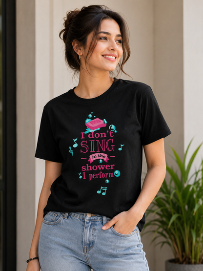 I Don’t Sing in the Shower, I Perform T-Shirt – Funny Music Graphic | Unisex Regular Fit