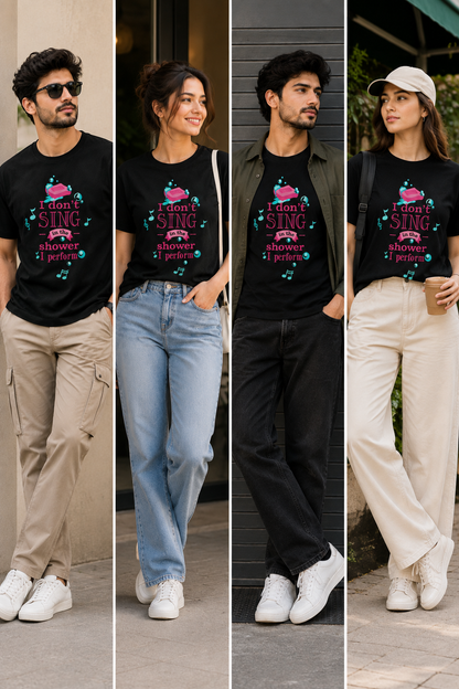 I Don’t Sing in the Shower, I Perform T-Shirt – Funny Music Graphic | Unisex Regular Fit