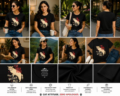 I've Told You, Don't Bother Me! Women's Classic T-Shirt | Funny Cat Attitude Graphic Tee