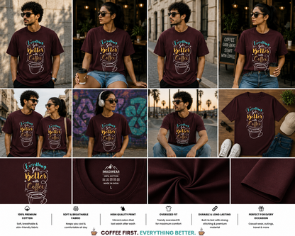 Everything Gets Better With Coffee Oversized T-Shirt | Coffee Lover Graphic Unisex Tee