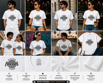 We All Need Friends To Share Oversized T-Shirt | Friendship Quote Graphic Unisex Tee