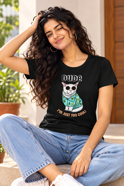 Dude I’m Just Too Cool Cat Graphic T-Shirt | Women’s Regular Fit Tee