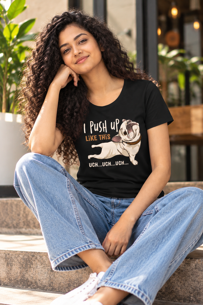 I Push Up Like This | Women’s Regular Fit Funny Pug Graphic T-Shirt