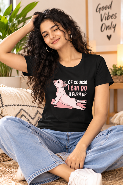 Of Course I Can Do a Push Up Graphic T-Shirt | Women’s Regular Fit Tee