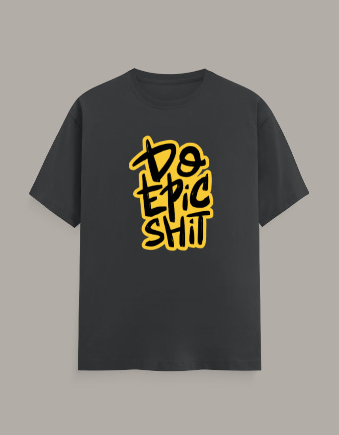 Do Epic Shit | Regular Fit Unisex Graphic T-Shirt