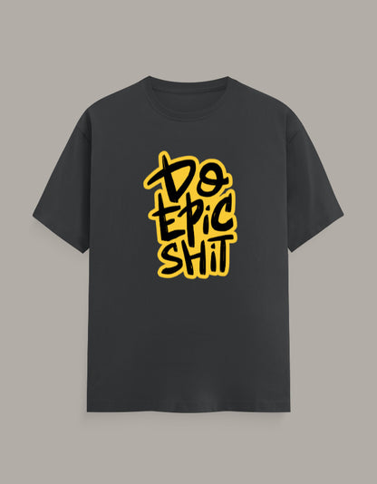 Do Epic Shit | Regular Fit Unisex Graphic T-Shirt