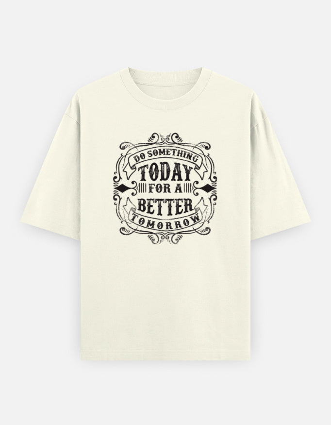 Do Something Today for a Better Tomorrow oversized unisex motivational graphic T-shirt