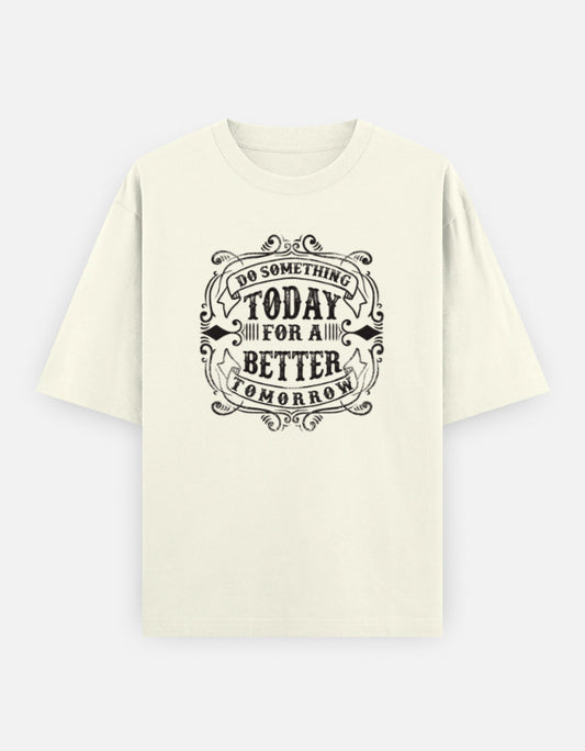 Do Something Today for a Better Tomorrow oversized unisex motivational graphic T-shirt